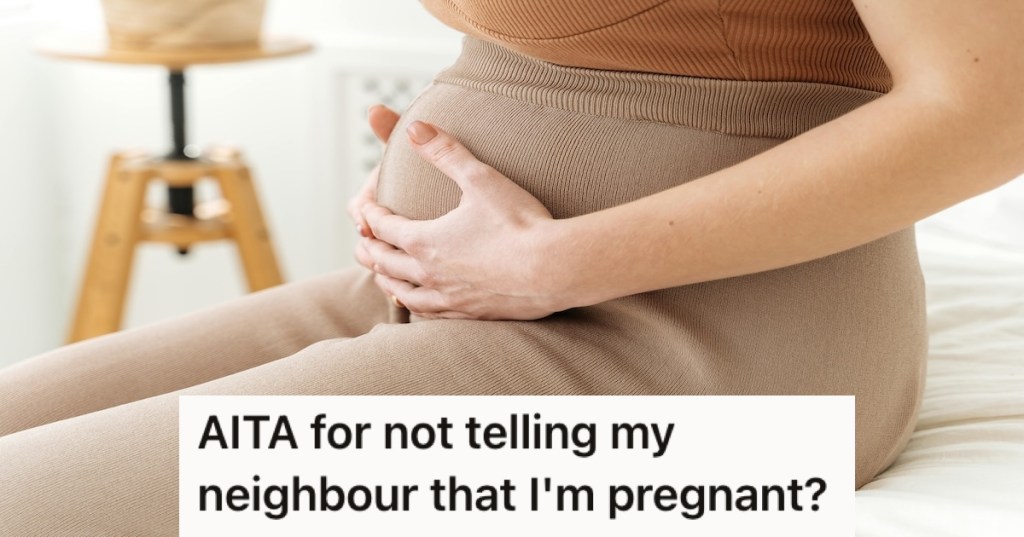 Nosy Neighbor Found Out That This Woman Was Pregnant, Then Confronted Her Saying Should Have Been The First One To Know
