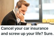 Customer Demanded That His Car Insurance Policy Be Cancelled, So The Agent Did What He Said And The Customer Got Into Legal Trouble