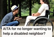 Her Disabled Neighbor Asked Her To Help Out With Some Light Chores, But Now They’re Asking Her To Do More And She’s Not Having It