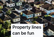 A Pushy Neighbor Complained To Him About Their Property Lines, But Ended Up Looking Really Silly