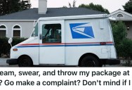 Mail Carrier Threw Their Package Because She Was Afraid Of Their Dogs, So They Made A Complaint To Her Office After She Dared Them To