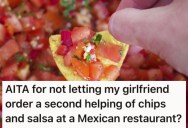 He Took His Girlfriend Out To Eat For Her Birthday, But He Refused To Pay $5 For A Second Serving Of Chips And Salsa