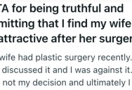 Wife Had Radical Plastic Surgery On Her Face, And Now Her Husband Doesn’t Think She’s Attractive Anymore