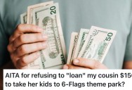 Her Cousin’s Kids Want A Theme Park Trip, And She Wants Her To Loan Her $150 So They Can Go. But She Refuses Because She’s Already Borrowed $1,500 That She Hasn’t Paid Back.