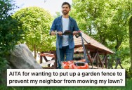 His Neighbor Mows Part Of His Lawn For Selfish Reasons, So He Figures A Selfish Fence Is The Best Possible Response