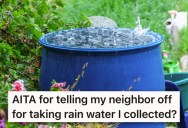 He Asked His Neighbors To Stop Using The Rainwater He Collected, But Some Think He Should Give It Away For Free