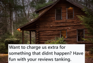 Rental Company Tried To Fine Her For Having Extra People Spend The Night At Their Cabin, But That Never Happened. So She Got All Her Friends To Write Bad Reviews About The Company And Now They’re Begging Her To Stop.