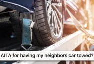 He Warned The Neighbors He Would Have Their Car Towed If They Kept Parking In His Spot, So He Made Good On His Promise And They Wanted Him To Pay Their Fine
