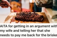 HIs Wife Ignored His Simple Request About Thawing Out A Prized Brisket, So He Asked Her To Pay For The New One He Had To Buy