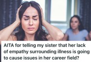 Her Sister Called Her Lazy While She Struggled With A Significant Illness, So She Told Her She Wasn’t Going To Make A Very Good Nurse