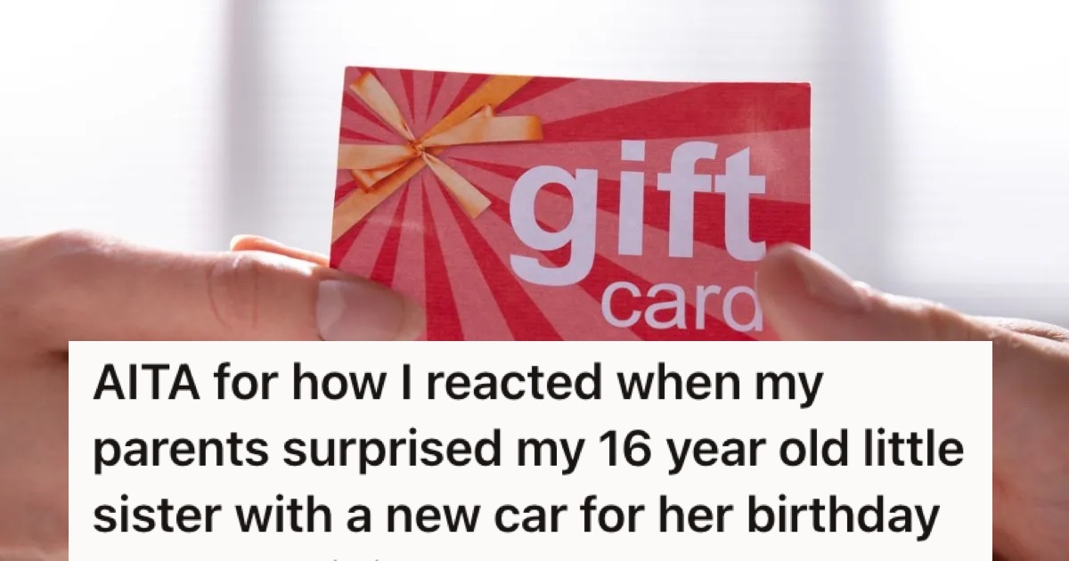 His sister got a car for her birthday, but on his birthday he got a book and a  gift card. So he told them he was disappointed, but they say he’s just jealous of his sister. » TwistedSifter