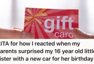 His Sister Got A Car For Her Birthday, But On His Birthday He Got A Book And A $25 Gift Card. So He Told Them He’s Disappointed, But They’re Saying He’s Just Jealous Of His Sister.