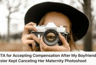 Her Boyfriend’s Sister Asked Her To Take Maternity Photos But Kept Cancelling The Shoots, So She Paid Her For Her Wasted Time. Now Her Mom Is Furious That She Had To Pay For Photos That Were Never Taken.