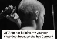 Her Sister Is Losing Her Hair From Chemo And Her Family Wants Her To Shave Her Head In Solidarity. She Says No Because It’s Against Her Cultural Traditions And Now Everybody Is Upset.