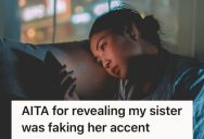 She Laughed At Her Sister About Her Fake Accent, So Her Sister Cut Her Out Of Her Life