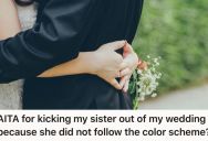 Bride Wanted To Have A Specific Color Scheme For Her Wedding Day, But When Her Sister Didn’t Comply She Kicked Her Out