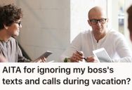 He Didn’t Respond To His Boss’s Messages Because He Was On Vacation, So He Got Reprimanded At A Meeting For Not Being Available