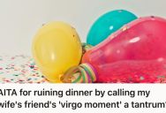 His Wife’s Friend Apologized For A “Virgo Moment” On Her Birthday, But He Insulted And Debated Her Instead Of Accepting