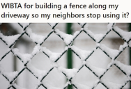 Insensitive Neighbors Kept Using A Homeowner’s Driveway Even Though They Never Got Permission, So He Thinks Installing An Ugly Fence To Set Boundaries Might Send The Right Message