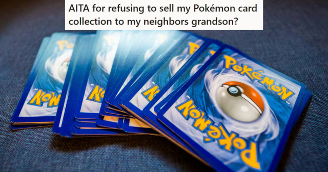 Her Unreasonable Neighbor Wanted Her To Sell Her Collection Of Pokmon Cards  To Her Grandson But She Refused. Now Her Mom Says She Should Just Take The  Money And Run. - TwistedSifter