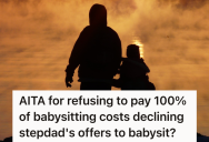 Her New Husband Offered To Babysit For Free To Save Money, But Her Ex-Husband Would Rather Pay For A Babysitter They’ve Already Been Using. So Now She Wants Him To Pay 100% Of The Fees.