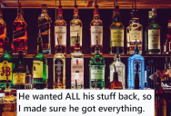 Her Ex Moved Out And Said He Wanted Everything He Ever Bought, So She Packed Up The Booze He Had Been Hiding. Now His Family Is Surprised Because They Thought He Was In Recovery.