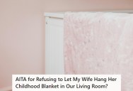 His Wife Wanted To Hang A Keepsake Blanket On The Wall, And They’re  Disagreeing After He Told Her No