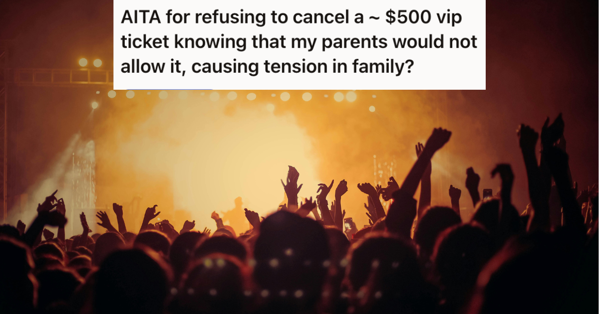 20-year-old bought a VIP ticket for 0, but her parents are mad because it goes against their values. Now they’re ignoring and shaming her because she refuses to cancel the ticket. » TwistedSifter