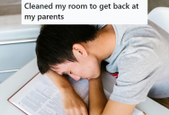 His Insensitive Parents Wanted To Punish Him For Not Cleaning His Room, And They Didn’t Care That He Came From School Exhausted. So He Ended Up Getting The Last Laugh.