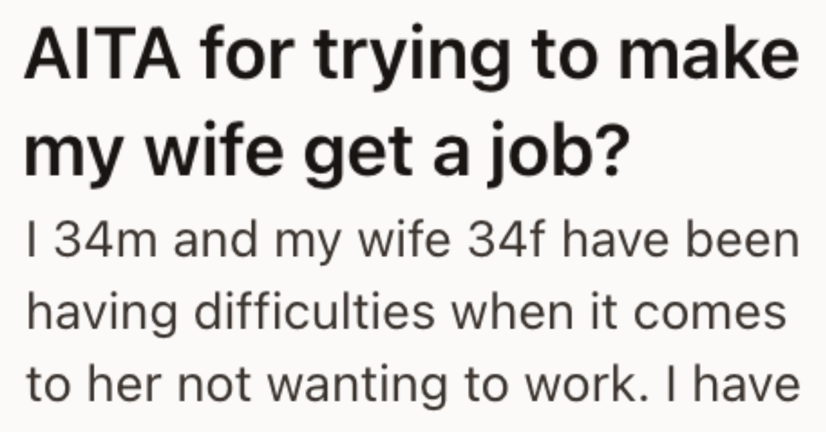 His Wife Refuses To Get a Job, And He’s Finally Hit His Breaking Point