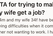 His Wife Refuses To Get a Job, And He’s Finally Hit His Breaking Point