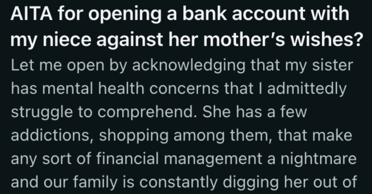 They secretly helped their teenage niece open a checking account because her sister is irresponsible, but now her sister is angry that she went behind her back » TwistedSifter