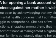 They Helped Their Teenage Niece Secretly Open A Checking Account Because Their Sister Is Irresponsible, But Now Her Sister Is Livid That She Went Behind Her Back