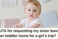 Her Sister Wants To Bring Her Toddler On A Girl’s Trip, But She Insists The Kids Stays At Home Because Her Sister’s Hubby Can Take Care Of The Kids