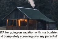 Teenager Took A Trip With Her Boyfriend That Her Parents Had Previously Approved, But They Forgot And Now They’re Mad At Her Over Their Lack Of Child Care