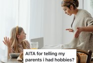 Teen’s Parents Tell Her She Needs To Get A Life And Find More Hobbies, But She Fires Back That They Constantly Dismissed Her Interests And That’s Why She Isn’t Into Anything Anymore