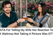 He Thinks His Wife Totally Overreacted When Their Waitress Refused Her Simple Request, But She’s Mad He Didn’t Support Her