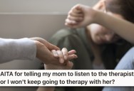 Her Mom Made Her Go To Therapy To Try To Blend Their Family, But Since Her Mom Won’t Take The Therapist’s Advice She Wants To Stop Going