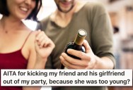 He Threw A Housewarming Party For Adults, But His Friend Thinks He Was Out Of Line To Eject His Nineteen-Year-Old Girlfriend