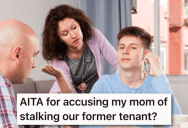 His Mom Was Obsessed With What Became Of A Former Tenant, But Was Offended When He Suggested She Was Stalking Her