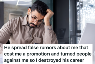 After Getting A Promotion, A Coworker Started Spreading Rumors About Him To Undermine His Authority, So He Helped To Sabotage His Career With The Company