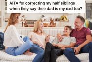 Girl Corrects Her Half-Siblings Whenever They Say That They Have The Same Dad, But Her Mom Tells Her To Drop It And Stop “Bullying” Them