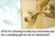 Woman’s Roommate Asked Her To Share The Cost Of The Wedding Gift She Planned To Buy For Her Ex-BF. She Refused And Now They’re Not On Speaking Terms.