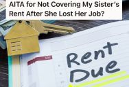 His Sister Asked Him To Cover Her Rent For 3 Months After Losing Her Job. When He Refused She Called Him Selfish And Heartless.