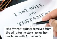 Half-Brother Stole From Their Sick Father, So They Made Sure That He Got Removed From Their Mom’s Will