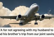 Her Husband Wants To Pay For His Brother’s Trip To A Family Wedding With Their Joint Account, But She Refuses And Tells Him To Use His Money Instead