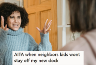 Horrible Neighbors Wouldn’t Keep Their Kids Off Of Her Boat Dock After Multiple Warnings, So She Threatened To Call The Cops On Them