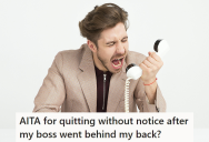 When He Said He Couldn’t Cover A Shift Due To His Second Job, His Boss Called His Second Job Behind His Back. So He Quit His First Job With No Notice And Left Them In The Lurch.