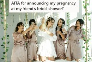 She Announced Her Pregnancy At Someone Else’s Bridal Shower, And Doesn’t Get Why The Bride Got Mad At Her For Stealing Her Thunder