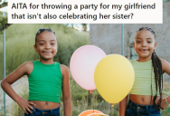 Family Wanted Her To Include Her Girlfriend’s Twin Sister In A Birthday Party, But She Wanted It To Be Her Girlfriend’s Party Only, So She Never Made Arrangements For The Twin Sister